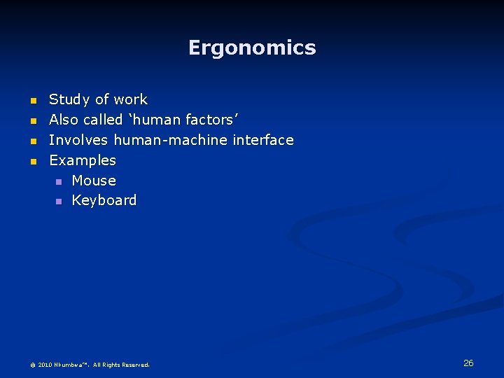 Ergonomics n n Study of work Also called ‘human factors’ Involves human-machine interface Examples