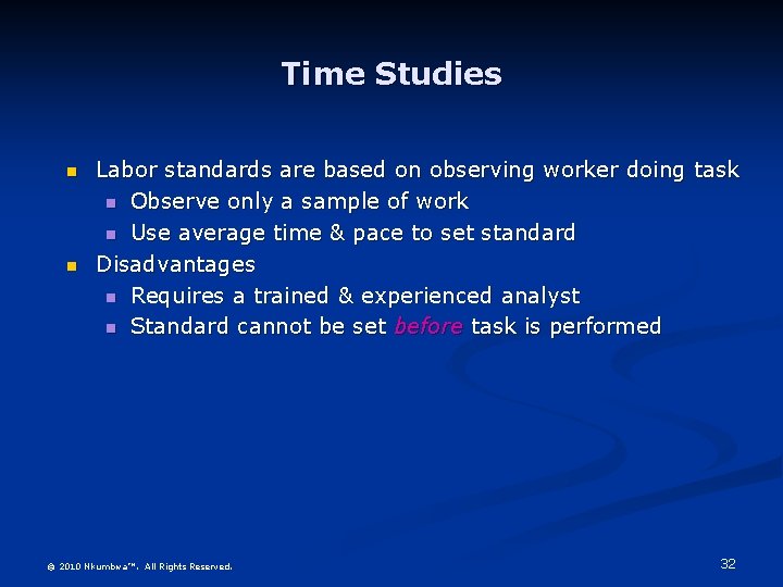 Time Studies n n Labor standards are based on observing worker doing task n