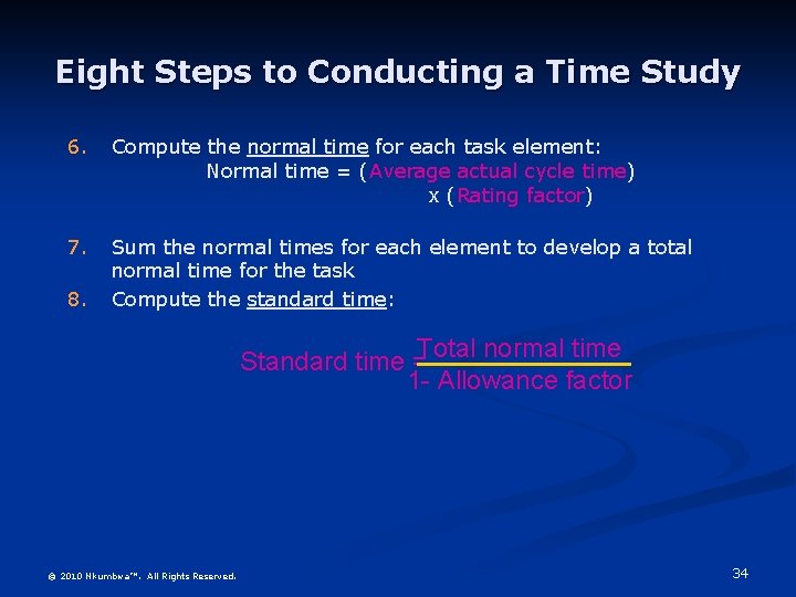 Eight Steps to Conducting a Time Study 6. Compute the normal time for each