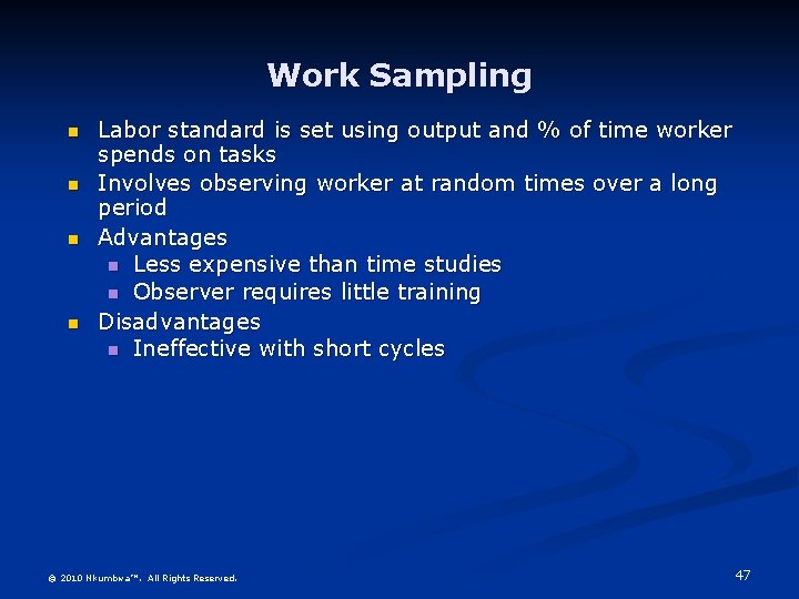 Work Sampling n n Labor standard is set using output and % of time