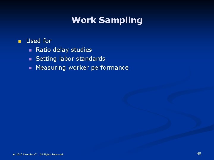 Work Sampling n Used for n Ratio delay studies n Setting labor standards n