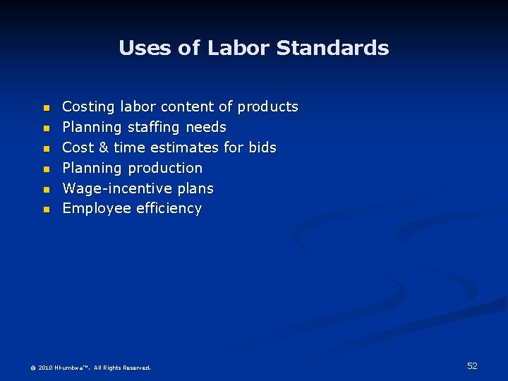 Uses of Labor Standards n n n Costing labor content of products Planning staffing