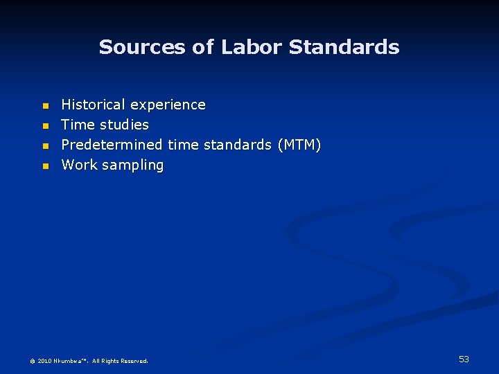 Sources of Labor Standards n n Historical experience Time studies Predetermined time standards (MTM)