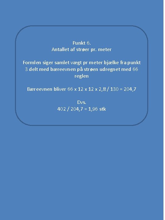 Punkt 6. Antallet af strøer pr. meter Formlen siger samlet vægt pr meter bjælke