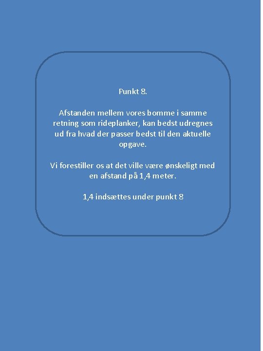 Punkt 8. Afstanden mellem vores bomme i samme retning som rideplanker, kan bedst udregnes