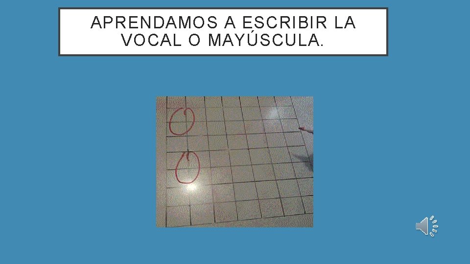 APRENDAMOS A ESCRIBIR LA VOCAL O MAYÚSCULA. 