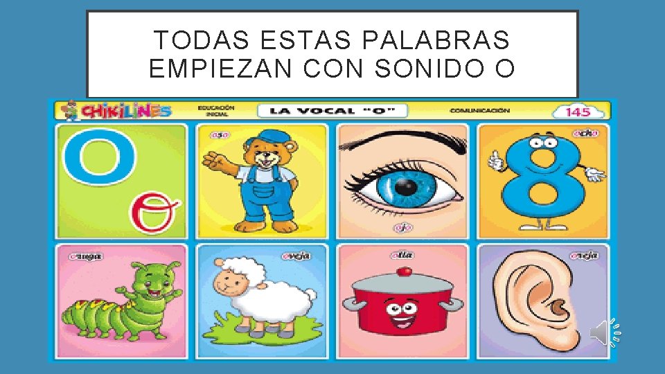 TODAS ESTAS PALABRAS EMPIEZAN CON SONIDO O 
