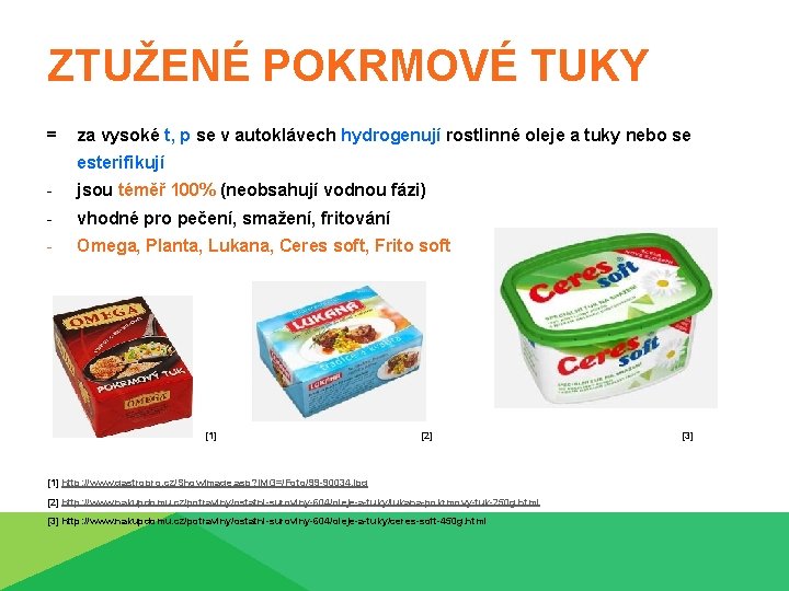 ZTUŽENÉ POKRMOVÉ TUKY = za vysoké t, p se v autoklávech hydrogenují rostlinné oleje