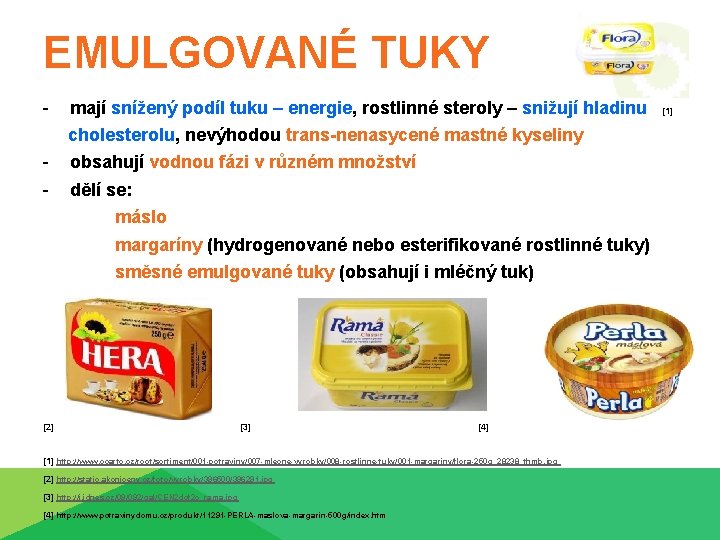 EMULGOVANÉ TUKY - mají snížený podíl tuku – energie, rostlinné steroly – snižují hladinu