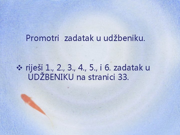Promotri zadatak u udžbeniku. v riješi 1. , 2. , 3. , 4. ,