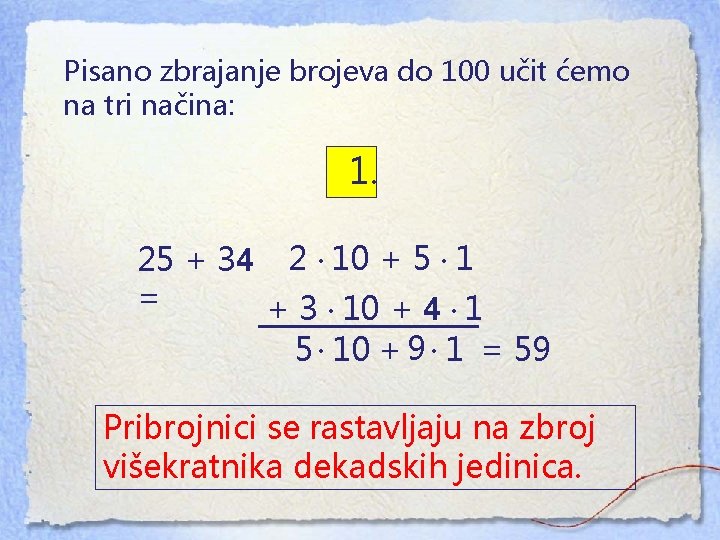 Pisano zbrajanje brojeva do 100 učit ćemo na tri načina: 1. 25 + 34
