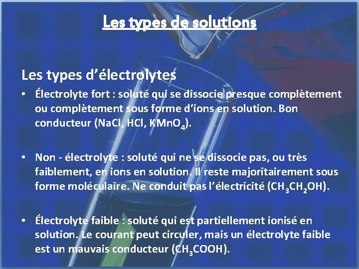 Les types de solutions Les types d’électrolytes • Électrolyte fort : soluté qui se