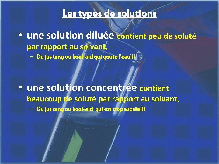 Les types de solutions • une solution diluée contient peu de soluté par rapport