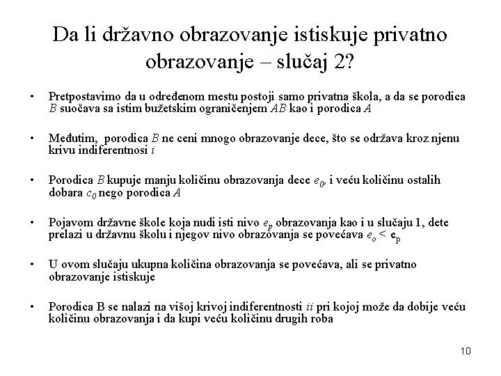 Da li državno obrazovanje istiskuje privatno obrazovanje – slučaj 2? • Pretpostavimo da u