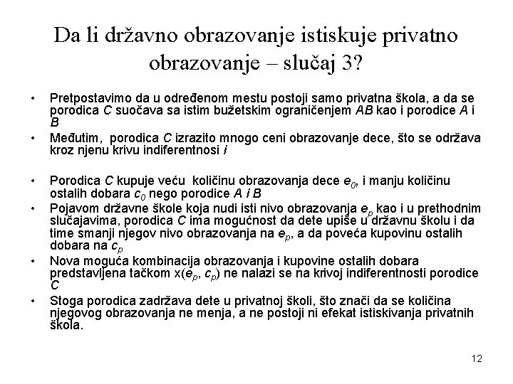 Da li državno obrazovanje istiskuje privatno obrazovanje – slučaj 3? • • • Pretpostavimo