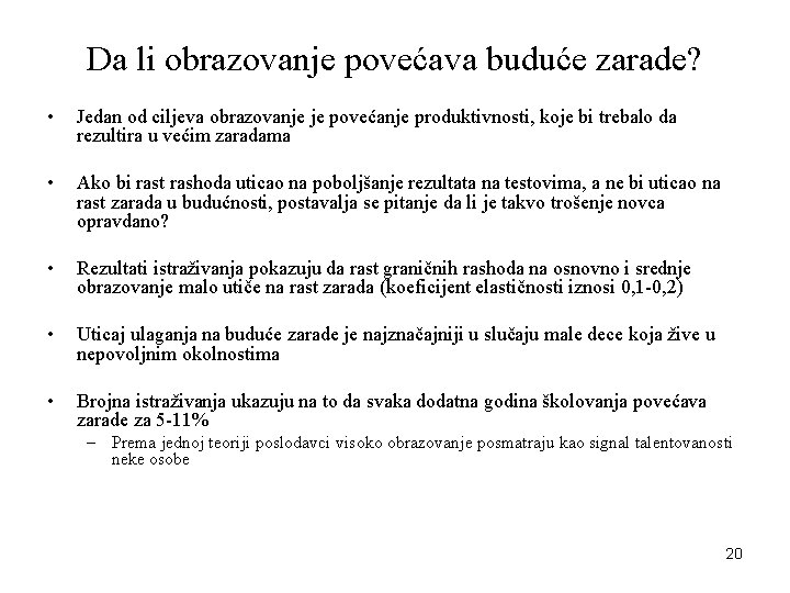 Da li obrazovanje povećava buduće zarade? • Jedan od ciljeva obrazovanje je povećanje produktivnosti,