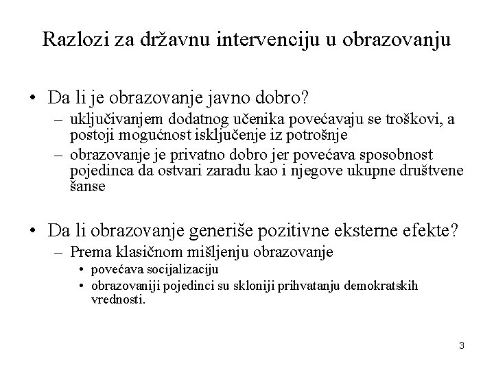 Razlozi za državnu intervenciju u obrazovanju • Da li je obrazovanje javno dobro? –