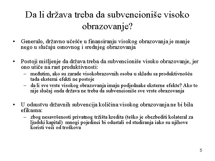Da li država treba da subvencioniše visoko obrazovanje? • Generalo, državno učešće u finansiranju