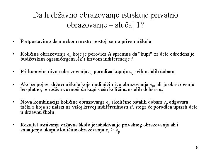 Da li državno obrazovanje istiskuje privatno obrazovanje – slučaj 1? • Pretpostavimo da u