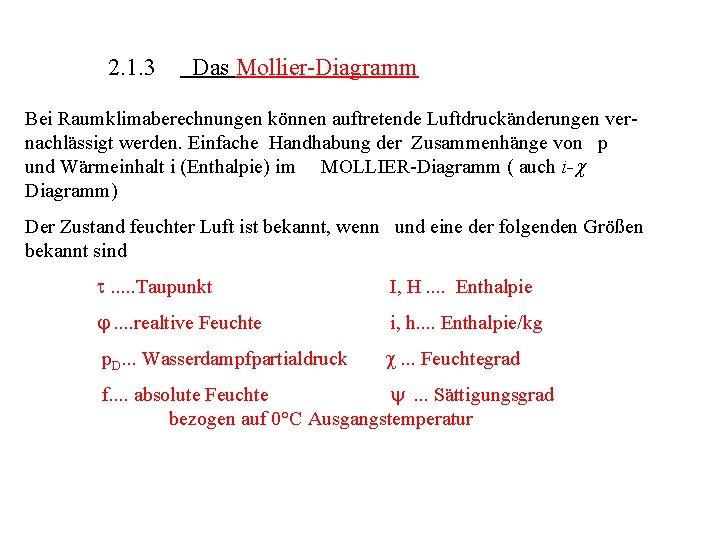 2. 1. 3 Das Mollier-Diagramm Bei Raumklimaberechnungen können auftretende Luftdruckänderungen vernachlässigt werden. Einfache Handhabung