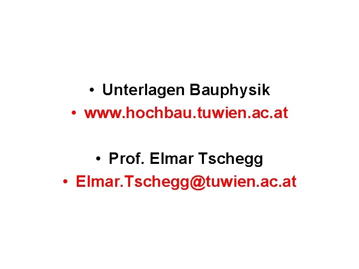  • Unterlagen Bauphysik • www. hochbau. tuwien. ac. at • Prof. Elmar Tschegg