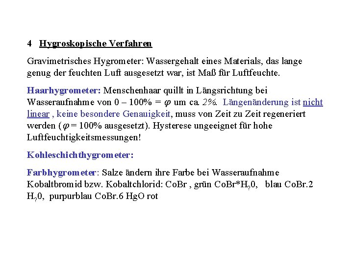 4 Hygroskopische Verfahren Gravimetrisches Hygrometer: Wassergehalt eines Materials, das lange genug der feuchten Luft