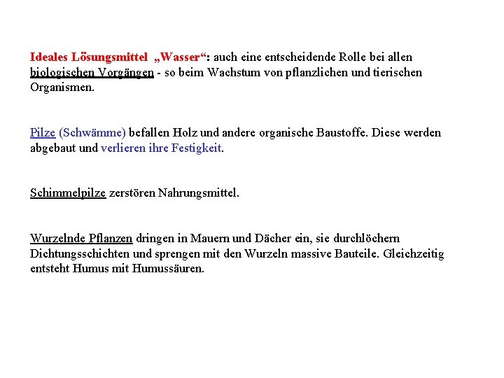 Ideales Lösungsmittel „Wasser“: auch eine entscheidende Rolle bei allen biologischen Vorgängen - so beim