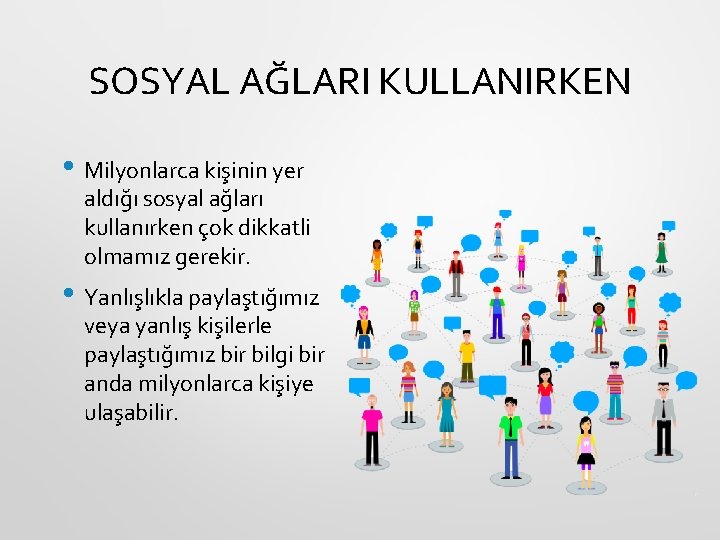 SOSYAL AĞLARI KULLANIRKEN • Milyonlarca kişinin yer aldığı sosyal ağları kullanırken çok dikkatli olmamız