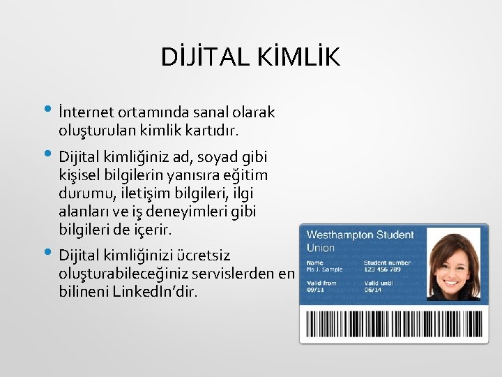 DİJİTAL KİMLİK • İnternet ortamında sanal olarak oluşturulan kimlik kartıdır. • Dijital kimliğiniz ad,