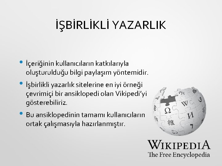 İŞBİRLİKLİ YAZARLIK • İçeriğinin kullanıcıların katkılarıyla oluşturulduğu bilgi paylaşım yöntemidir. • İşbirlikli yazarlık sitelerine