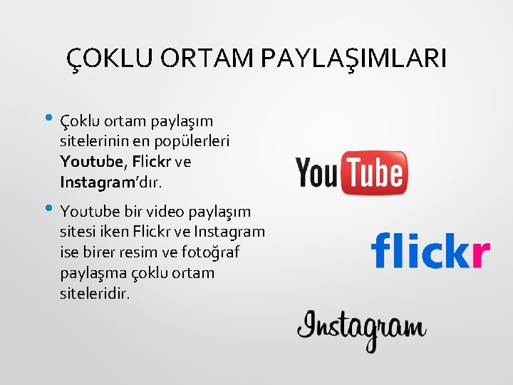 ÇOKLU ORTAM PAYLAŞIMLARI • Çoklu ortam paylaşım sitelerinin en popülerleri Youtube, Flickr ve Instagram’dır.