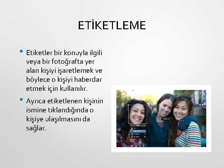 ETİKETLEME • Etiketler bir konuyla ilgili veya bir fotoğrafta yer alan kişiyi işaretlemek ve