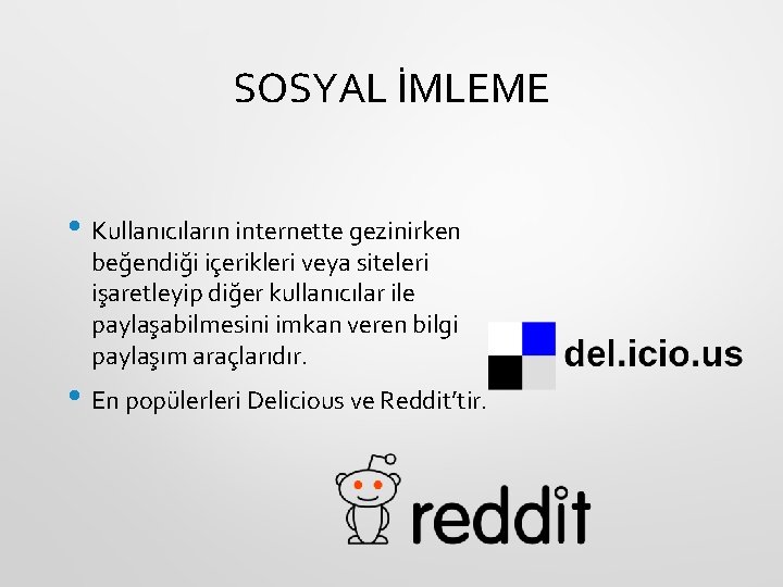 SOSYAL İMLEME • Kullanıcıların internette gezinirken beğendiği içerikleri veya siteleri işaretleyip diğer kullanıcılar ile