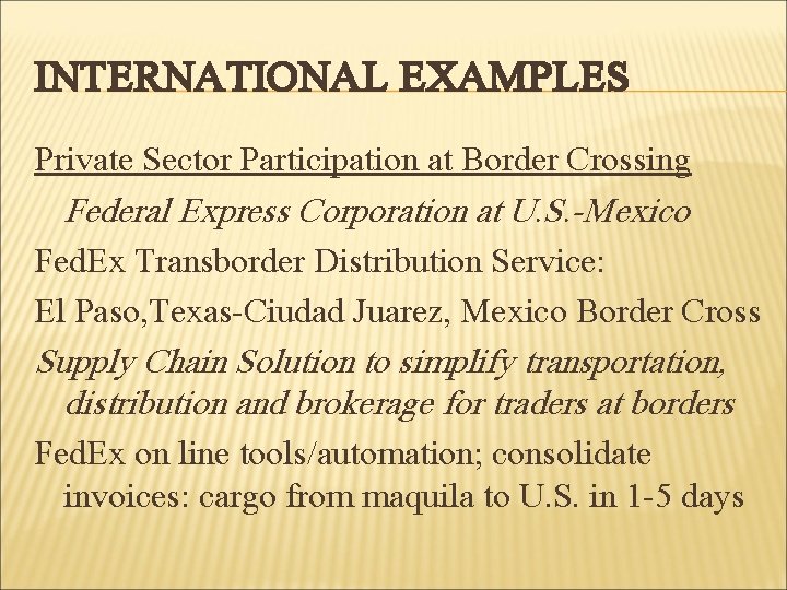 INTERNATIONAL EXAMPLES Private Sector Participation at Border Crossing Federal Express Corporation at U. S.