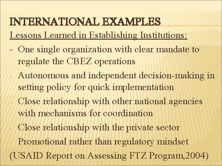 INTERNATIONAL EXAMPLES Lessons Learned in Establishing Institutions: - One single organization with clear mandate