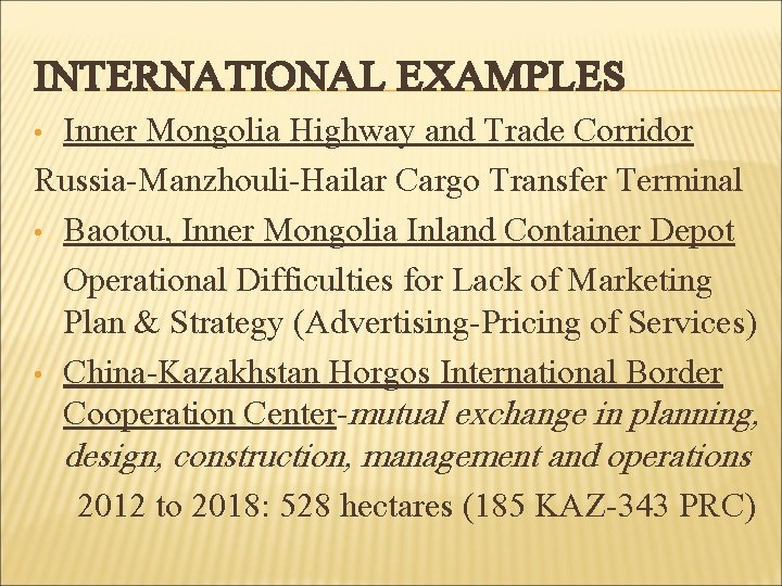 INTERNATIONAL EXAMPLES Inner Mongolia Highway and Trade Corridor Russia-Manzhouli-Hailar Cargo Transfer Terminal • Baotou,
