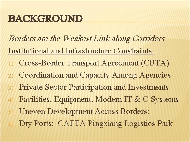 BACKGROUND Borders are the Weakest Link along Corridors Institutional and Infrastructure Constraints: 1) Cross-Border