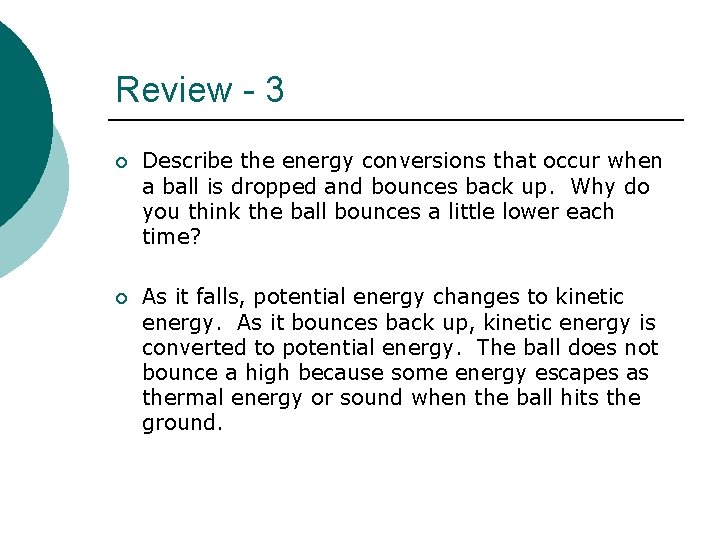 Review - 3 ¡ Describe the energy conversions that occur when a ball is