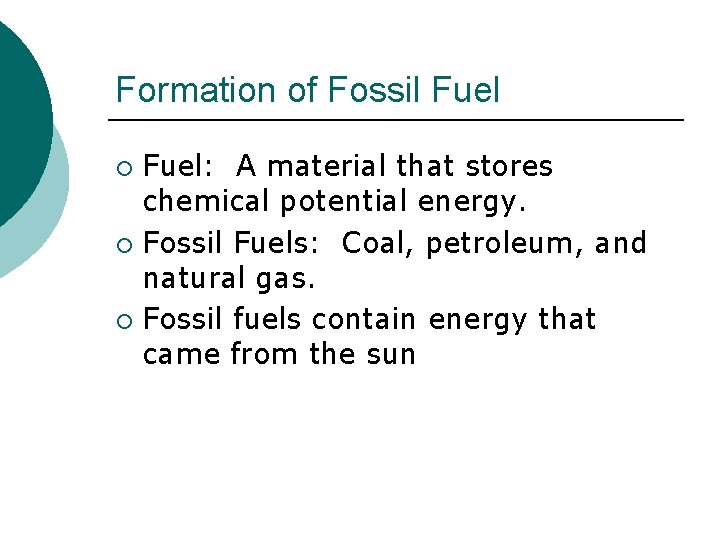 Formation of Fossil Fuel: A material that stores chemical potential energy. ¡ Fossil Fuels: