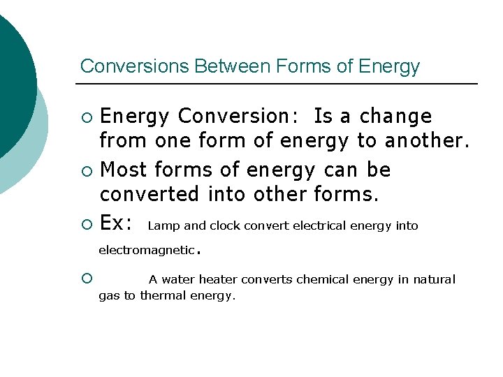 Conversions Between Forms of Energy Conversion: Is a change from one form of energy