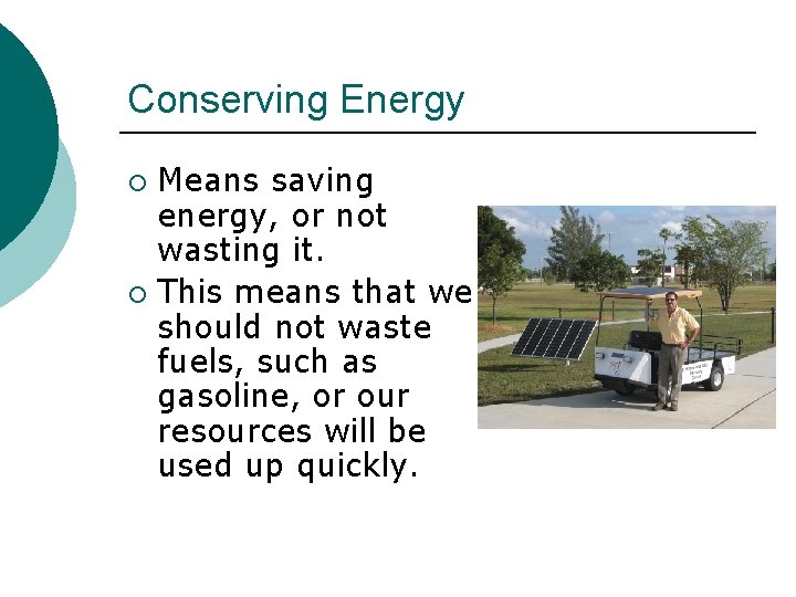 Conserving Energy Means saving energy, or not wasting it. ¡ This means that we