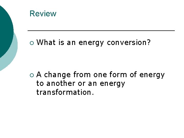 Review ¡ ¡ What is an energy conversion? A change from one form of