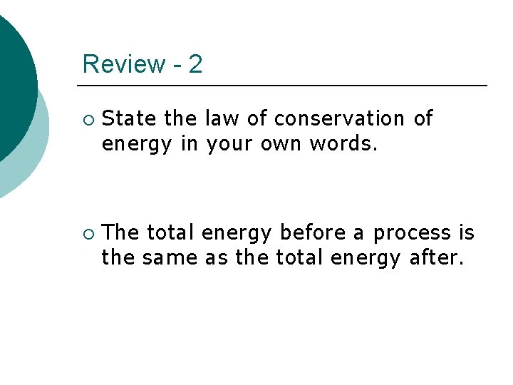 Review - 2 ¡ ¡ State the law of conservation of energy in your