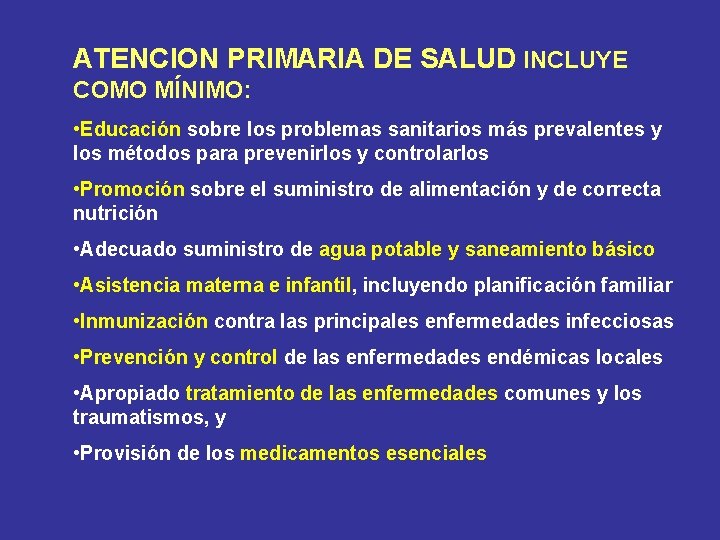 ATENCION PRIMARIA DE SALUD INCLUYE COMO MÍNIMO: • Educación sobre los problemas sanitarios más