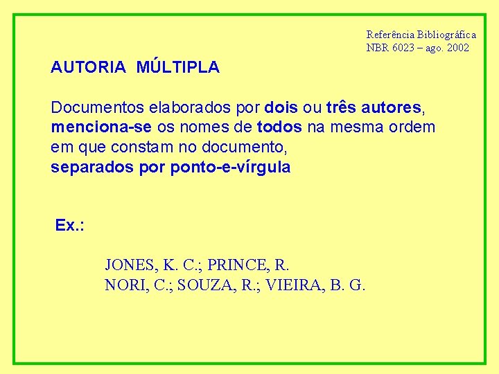 Referência Bibliográfica NBR 6023 – ago. 2002 AUTORIA MÚLTIPLA Documentos elaborados por dois ou