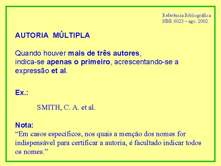 Referência Bibliográfica NBR 6023 – ago. 2002 AUTORIA MÚLTIPLA Quando houver mais de três