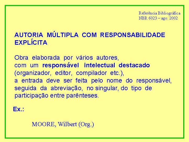Referência Bibliográfica NBR 6023 – ago. 2002 AUTORIA MÚLTIPLA COM RESPONSABILIDADE EXPLÍCITA Obra elaborada