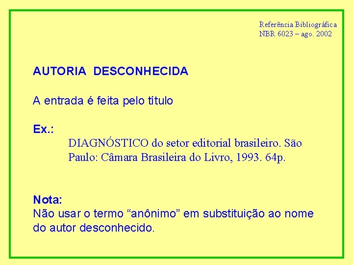 Referência Bibliográfica NBR 6023 – ago. 2002 AUTORIA DESCONHECIDA A entrada é feita pelo