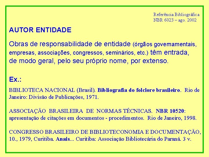 Referência Bibliográfica NBR 6023 – ago. 2002 AUTOR ENTIDADE Obras de responsabilidade de entidade