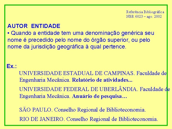 Referência Bibliográfica NBR 6023 – ago. 2002 AUTOR ENTIDADE • Quando a entidade tem
